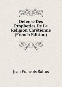 Defense Des Propheties De La Religion Chretienne (French Edition)