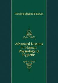Advanced Lessons in Human Physiology &amp; Hygiene .
