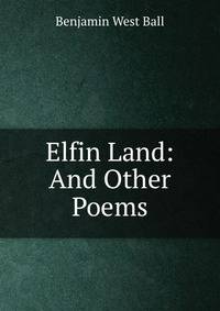 Elfin Land: And Other Poems