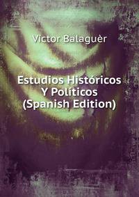 Estudios Historicos Y Politicos (Spanish Edition)