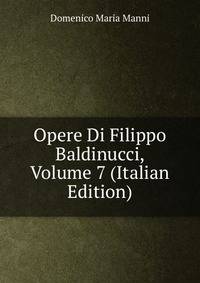Opere Di Filippo Baldinucci, Volume 7 (Italian Edition)