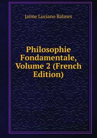 Philosophie Fondamentale, Volume 2 (French Edition)