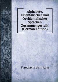 Alphabete, Orientalischer Und Occidentalischer Sprachen Zusammengestellt (German Edition)