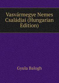 Vasvarmegye Nemes Csaladjai (Hungarian Edition)
