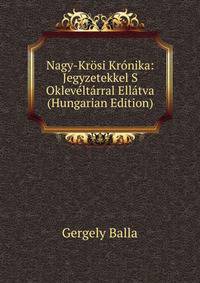 Nagy-Krosi Kronika: Jegyzetekkel S Okleveltarral Ellatva (Hungarian Edition)