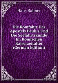 Die Romfahrt Des Apostels Paulus Und Die Seefahrtskunde Im Romischen Kaiserzeitalter (German Edition)