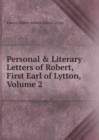 Personal &amp; Literary Letters of Robert, First Earl of Lytton, Volume 2