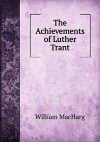 The Achievements of Luther Trant
