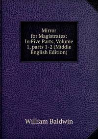 Mirror for Magistrates: In Five Parts, Volume 1, parts 1-2 (Middle English Edition)