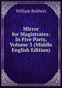Mirror for Magistrates: In Five Parts, Volume 3 (Middle English Edition)