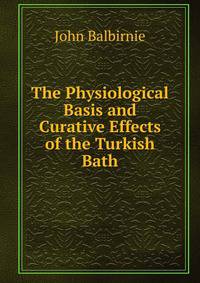 The Physiological Basis and Curative Effects of the Turkish Bath