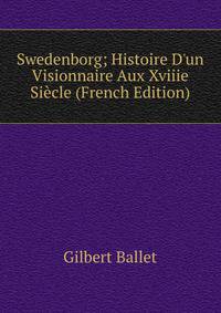 Swedenborg; Histoire D'un Visionnaire Aux Xviiie Si?cle (French Edition)