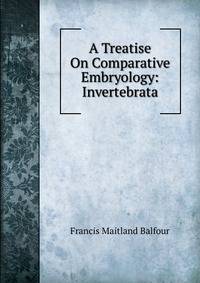 A Treatise On Comparative Embryology: Invertebrata