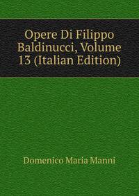 Opere Di Filippo Baldinucci, Volume 13 (Italian Edition)