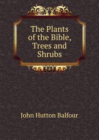The Plants of the Bible, Trees and Shrubs