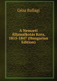 A Nemzeti Allamalkotas Kora, 1815-1847 (Hungarian Edition)