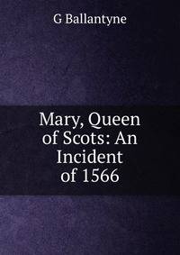 Mary, Queen of Scots: An Incident of 1566