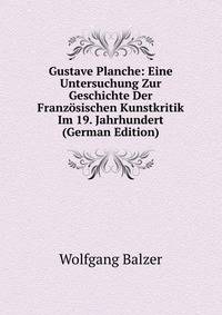 Gustave Planche: Eine Untersuchung Zur Geschichte Der Franzosischen Kunstkritik Im 19. Jahrhundert (German Edition)