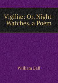 Vigili?: Or, Night-Watches, a Poem
