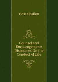 Counsel and Encouragement: Discourses On the Conduct of Life