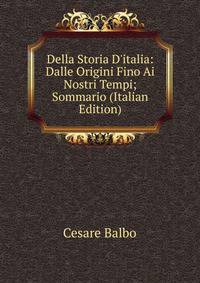 Della Storia D'italia: Dalle Origini Fino Ai Nostri Tempi; Sommario (Italian Edition)