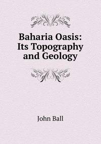 Baharia Oasis: Its Topography and Geology