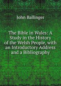 The Bible in Wales: A Study in the History of the Welsh People, with an Introductory Address and a Bibliography