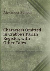 Characters Omitted in Crabbe's Parish Register, with Other Tales