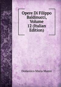 Opere Di Filippo Baldinucci, Volume 12 (Italian Edition)