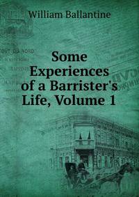 Some Experiences of a Barrister's Life, Volume 1