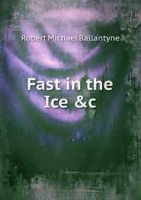 Fast in the Ice &amp;c