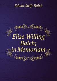 Elise Willing Balch; in Memoriam