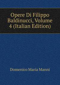 Opere Di Filippo Baldinucci, Volume 4 (Italian Edition)