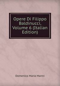 Opere Di Filippo Baldinucci, Volume 6 (Italian Edition)