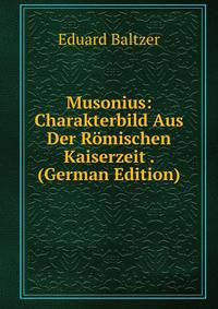 Musonius: Charakterbild Aus Der Romischen Kaiserzeit . (German Edition)
