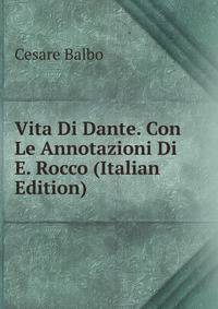 Vita Di Dante. Con Le Annotazioni Di E. Rocco (Italian Edition)