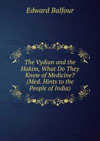 The Vydian and the Hakim, What Do They Know of Medicine? (Med. Hints to the People of India).