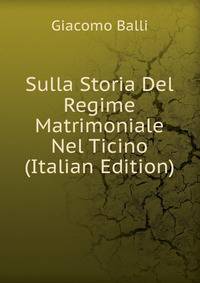 Sulla Storia Del Regime Matrimoniale Nel Ticino (Italian Edition)