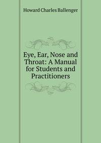 Eye, Ear, Nose and Throat: A Manual for Students and Practitioners