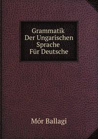 Grammatik Der Ungarischen Sprache Fur Deutsche (German Edition)