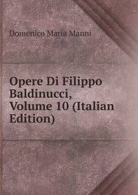 Opere Di Filippo Baldinucci, Volume 10 (Italian Edition)