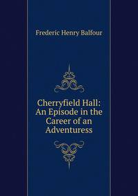 Cherryfield Hall: An Episode in the Career of an Adventuress