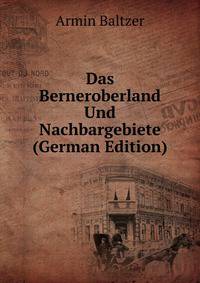 Das Berneroberland Und Nachbargebiete (German Edition)