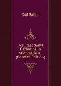 Der Staat Santa Catharina in Sudbrasilien . (German Edition)