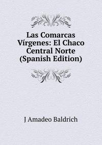 Las Comarcas Virgenes: El Chaco Central Norte (Spanish Edition)