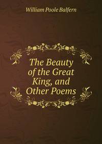 The Beauty of the Great King, and Other Poems