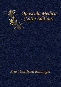 Opuscula Medica . (Latin Edition)