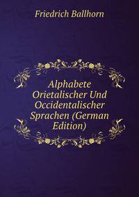 Alphabete Orietalischer Und Occidentalischer Sprachen (German Edition)