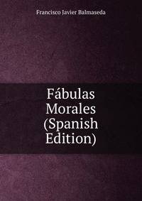 Fabulas Morales (Spanish Edition)
