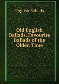 Old English Ballads, Favourite Ballads of the Olden Time